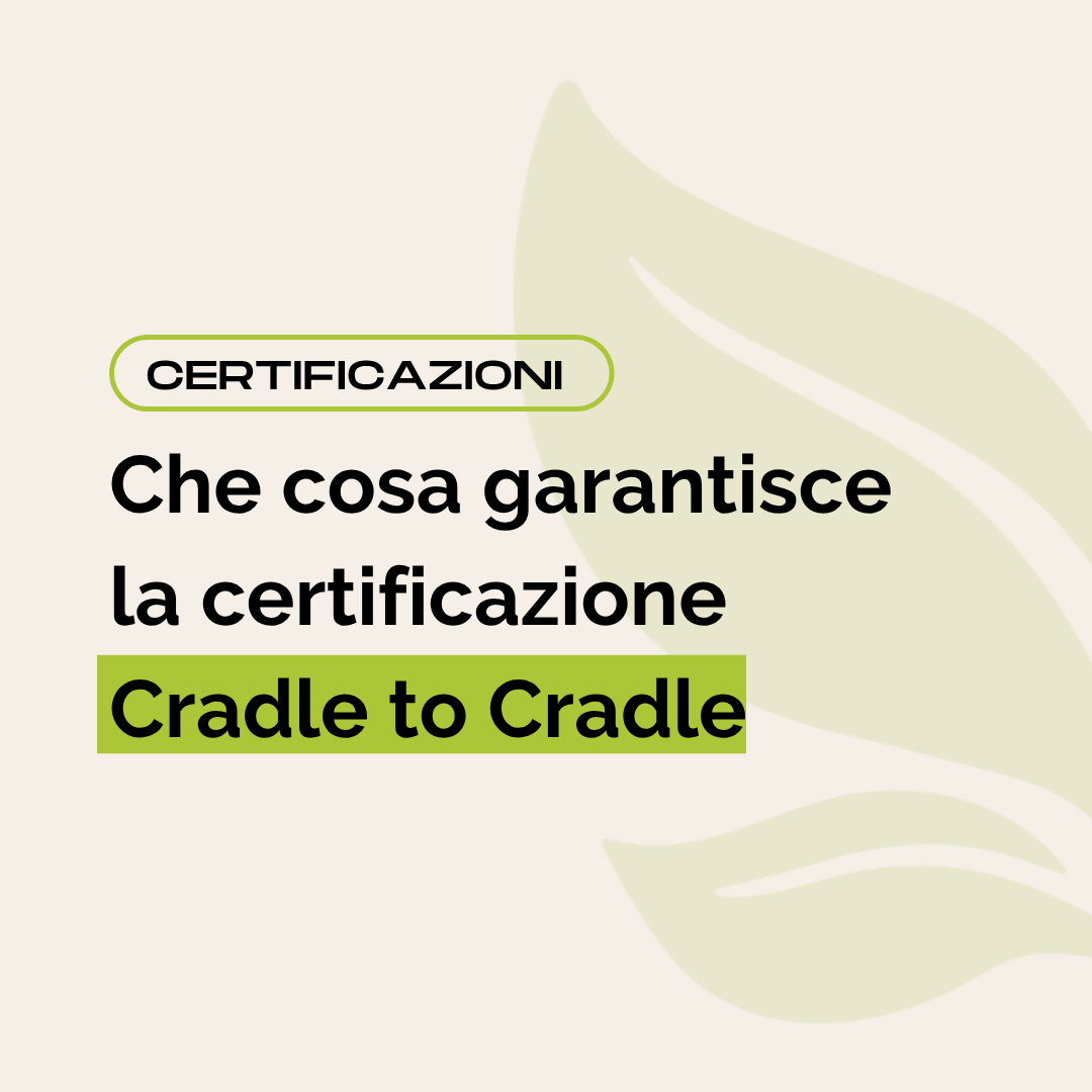 Che cosa garantisce la certificazione Cradle to Cradle